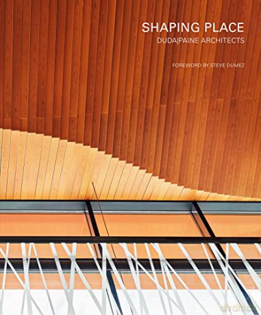 Shaping Place: Duda|Paine Architects - Duda|Paine Architects [KSIĄŻKA]