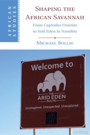 Shaping the African Savannah: From Capitalist Frontier to Arid Eden in Namibia: 149 (African Studies, Series Number 149) - Michael Bollig [KSIĄŻKA]