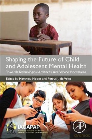 Shaping the Future of Child and Adolescent Mental Health: Towards Technological Advances and Service Innovations - Matthew Hodes [KSIĄŻKA]