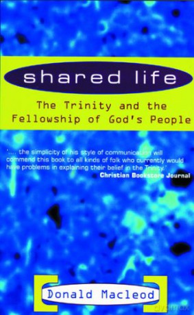 Shared Life: The Trinity and the Fellowship of God's people - Donald Macleod [KSIĄŻKA]