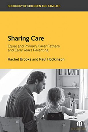 Sharing Care: Equal and Primary Carer Fathers and Early Years Parenting (Sociology of Children and Families) - Paul Hodkinson [KSIĄŻKA]