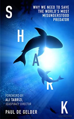 Shark: Why we need to save the world's most misunderstood predator - for Shark Week 2022, Seaspiracy and conservation fans - Paul de Gelder [KSIĄŻKA]