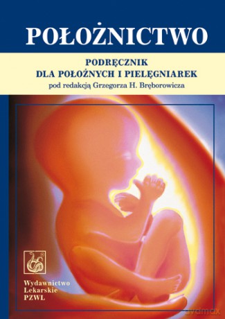 Położnictwo - Podręcznik dla położnych i pielęgniarek - Bręborowicz [KSIĄŻKA]