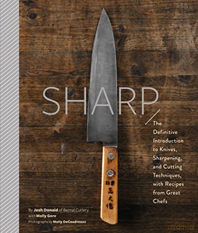 Sharp: The Definitive Introduction to Knives, Sharpening, and Cutting Techniques, with Recipes from Great Chefs - Josh Donald [KSIĄŻKA]
