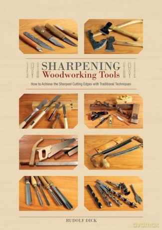 Sharpening Woodworking Tools: How to Achieve the Sharpest Cutting Edges with Traditional Techniques - Rudolf Dick [KSIĄŻKA]