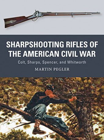 Sharpshooting Rifles of the American Civil War: Colt, Sharps, Spencer, and Whitworth (Weapon) - Martin Pegler [KSIĄŻKA]