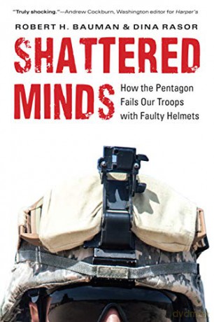 Shattered Minds: How the Pentagon Fails Our Troops with Faulty Helmets - Dina Rasor [KSIĄŻKA]