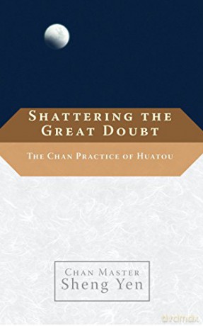 Shattering The Great Doubt: The Chan Practice Of Huatou - Sheng Yen [KSIĄŻKA]