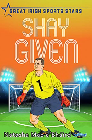 Shay Given: Great Irish Sports Stars - Natasha Mac a'Bháird [KSIĄŻKA]