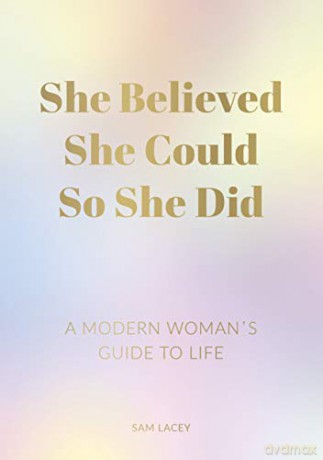 She Believed She Could So She Did: A Modern Woman's Guide to Life - Sam Lacey [KSIĄŻKA]