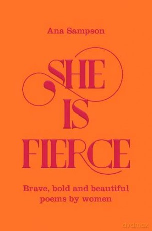 She is Fierce: Brave, Bold and Beautiful Poems by Women - Ana Sampson [KSIĄŻKA]
