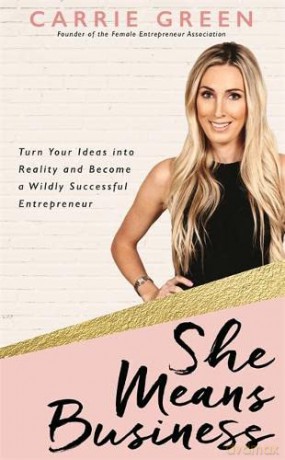 She Means Business: Turn Your Ideas into Reality and Become a Wildly Successful Entrepreneur - Carrie Green [KSIĄŻKA]