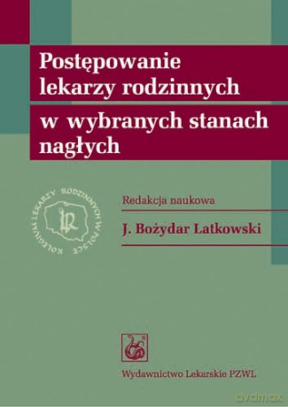 Postępowanie lekarzy rodzinnych w wybranych stanach nagłych - Latkowski [KSIĄŻKA]