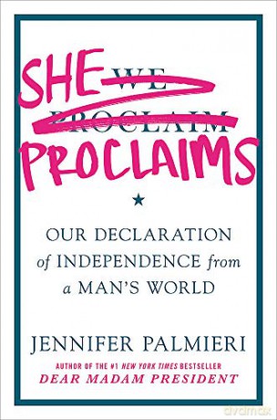 She Proclaims: Our Declaration of Independence from a Man's World - Jennifer Palmieri [KSIĄŻKA]