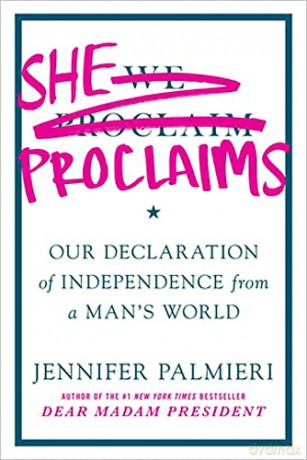 She Proclaims: Our Declaration of Independence from a Man's World - Jennifer Palmieri [KSIĄŻKA]