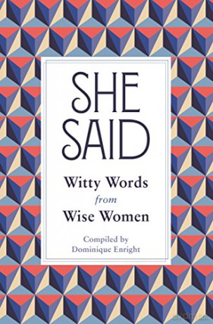 She Said: Witty Words from Wise Women - Dominique Enright [KSIĄŻKA]