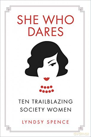She Who Dares: Ten Trailblazing Society Women - Lyndsy Spence [KSIĄŻKA]
