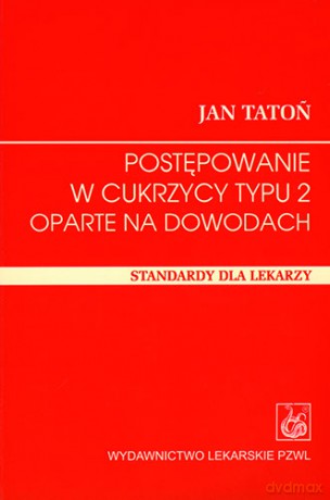Postępowanie w cukrzycy typu 2 oparte na dowodach - Standardy dla lekarzy - Tatoń [KSIĄŻKA]