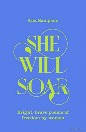 She Will Soar: Bright, Brave Poems about Freedom by Women - Ana Sampson [KSIĄŻKA]