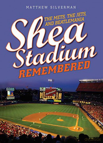 Shea Stadium Remembered: The Mets, the Jets, and Beatlemania - Matthew Silverman [KSIĄŻKA]