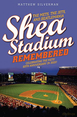Shea Stadium Remembered: The Mets, the Jets, and Beatlemania - Matthew Silverman [KSIĄŻKA]