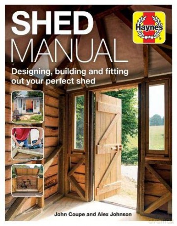 Shed Manual (Haynes Manuals): Designing, building and fitting out your perfect shed - John Coupe [KSIĄŻKA]