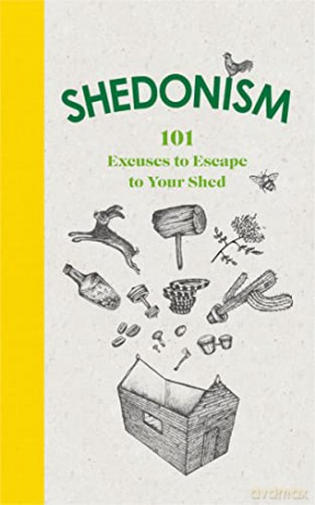 Shedonism: 101 Excuses to Escape to Your Shed - Ben Williams [KSIĄŻKA]