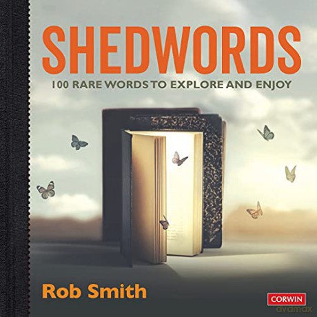 Shedwords 100 words to explore: 100 rare words to explore and enjoy (Corwin Ltd) - Rob Smith [KSIĄŻKA]
