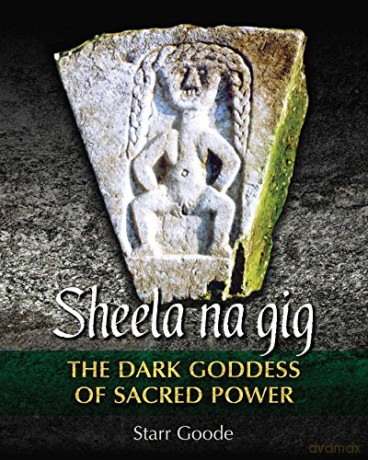 Sheela na gig: The Dark Goddess of Sacred Power - Starr Goode [KSIĄŻKA]