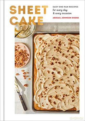 Sheet Cake: Easy One-Pan Recipes for Every Day and Every Occasion: A Baking Book - Abigail Johnson Dodge [KSIĄŻKA]