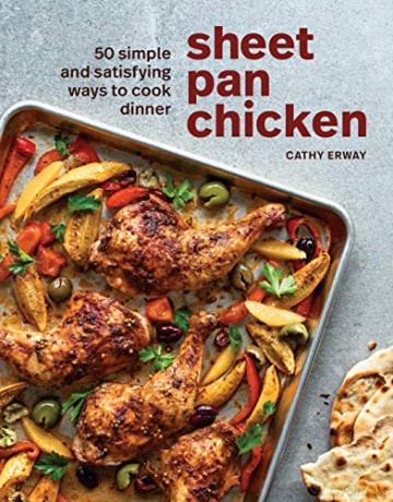 Sheet Pan Chicken: 50 Simple and Satisfying Ways to Cook Dinner [A Cookbook] - Cathy Erway [KSIĄŻKA]