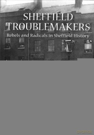 Sheffield Troublemakers: Rebels and Radicals in Sheffield History - David Price [KSIĄŻKA]