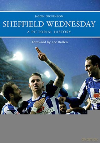 Sheffield Wednesday A Pictorial History - Jason Dickinson [KSIĄŻKA]