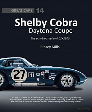 Shelby Cobra Daytona Coupe- The Autobiography of CSX2300: Great Cars 14 - Rinsey Mills [KSIĄŻKA]