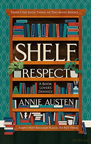 Shelf Respect: A Book Lovers' Guide to Curating Book Shelves at Home - Annie Austen [KSIĄŻKA]