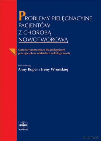 Problemy pielęgnacyjne pacjentów z chorobą nowotworową - Materiały pomocnicze dla pielęgniarek - Koper [KSIĄŻKA]