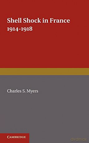 Shell Shock in France, 1914-1918: Based on a War Diary - Charles S. Myers [KSIĄŻKA]