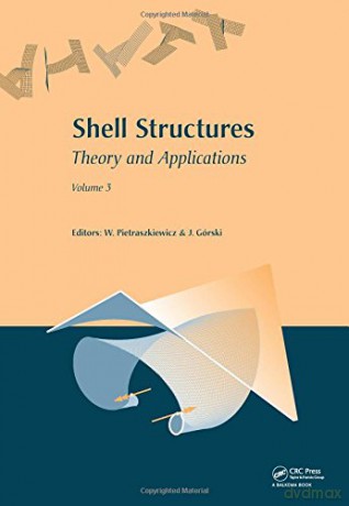 Shell Structures: Theory and Applications: Volume 3 - Wojciech Pietraszkiewicz [KSIĄŻKA]