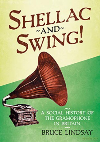 Shellac and Swing!: A Social History of the Gramophone in Britain - Bruce Lindsay [KSIĄŻKA]