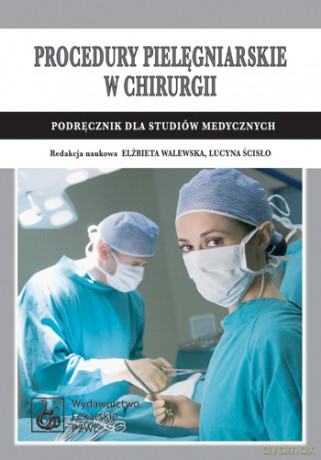 Procedury pielęgniarskie w chirurgii - Podręcznik dla studiów medycznych - Walewska [KSIĄŻKA]