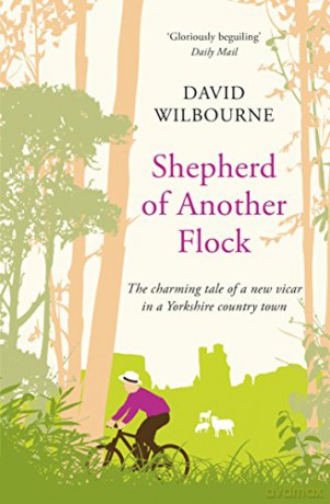 Shepherd of Another Flock: The Charming Tale of a New Vicar in a Yorkshire Country Town - David Wilbourne [KSIĄŻKA]