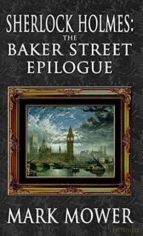 Sherlock Holmes - The Baker Street Epilogue - Mark Mower [KSIĄŻKA]