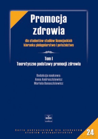 Promocja zdrowia dla studentów studiów licencjackich kierunku pielęgniarstw -  - tom 1 - Andruszkiewicz [KSIĄŻKA]
