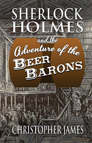 Sherlock Holmes and The Adventure of The Beer Barons - Christopher James [KSIĄŻKA]