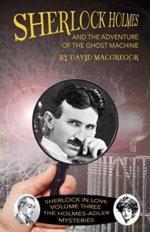 Sherlock Holmes and The Adventure of the Ghost Machine (3) (Sherlock in Love: The Holmes-Adler Mysteries) - David MacGregor [KSIĄŻKA]