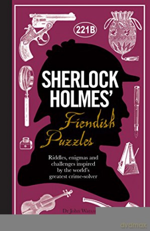 Sherlock Holmes' Fiendish Puzzles: Riddles, enigmas and challenges - Tim Dedopulos [KSIĄŻKA]