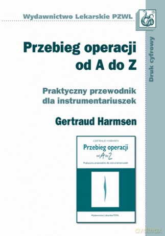 Przebieg operacji od A do Z - Praktyczny przewodnik dla instrumentariuszek - Harmsen [KSIĄŻKA]