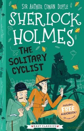 Sherlock Holmes: The Solitary Cyclist (Easy Classics): 3 (The Sherlock Holmes Children's Collection: Creatures, Codes and Curious Cases (Easy Classics)) - Sir Arthur Conan Doyle [KSIĄŻKA]
