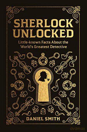 Sherlock Unlocked: Little-known Facts About the World's Greatest Detective - Daniel Smith [KSIĄŻKA]
