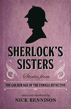 Sherlock's Sisters: Stories from the Golden Age of the Female Detective - Nick Rennison [KSIĄŻKA]